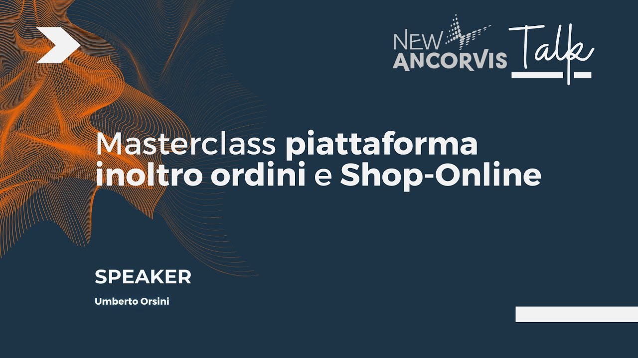New Ancorvis Talk - Masterclass Piattaforma inoltro ordini e shop online