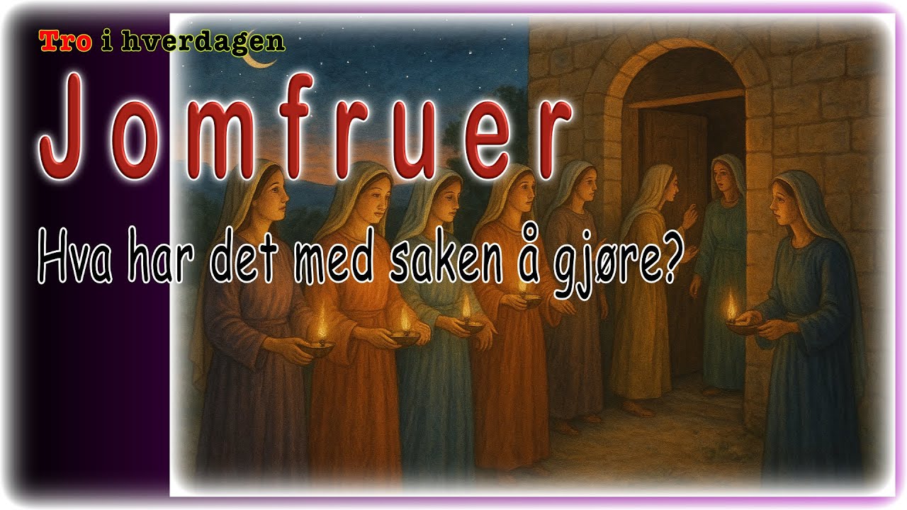 Jomfruer - Hva har det med saken å gjøre? - Tro i hverdagen