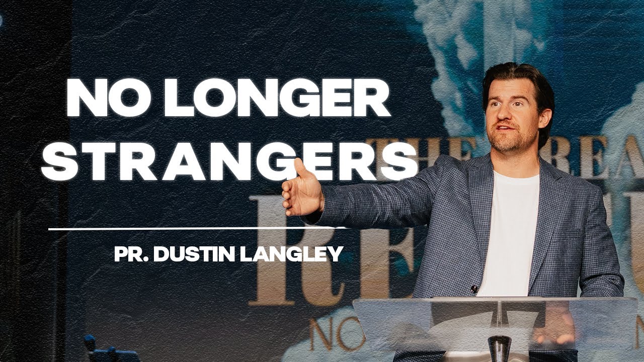 No Longer Strangers | Pastor Dustin Langley | Peninsula Life Church