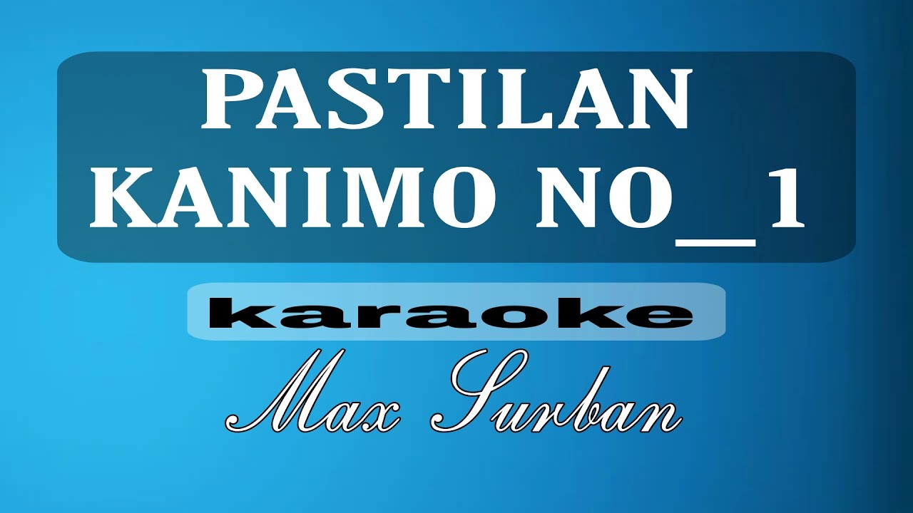 PASTILAN KANIMO NUMBER 1 max surban karaoke