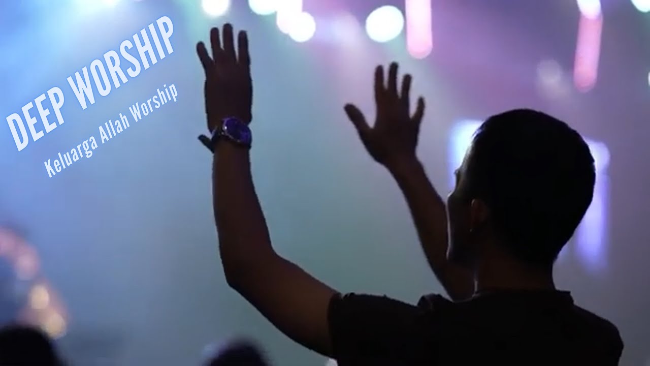 DEEP WORSHIP 22 - KELUARGA ALLAH WORSHIP (KEBESARANMU - FILL IN THIS PLACE)