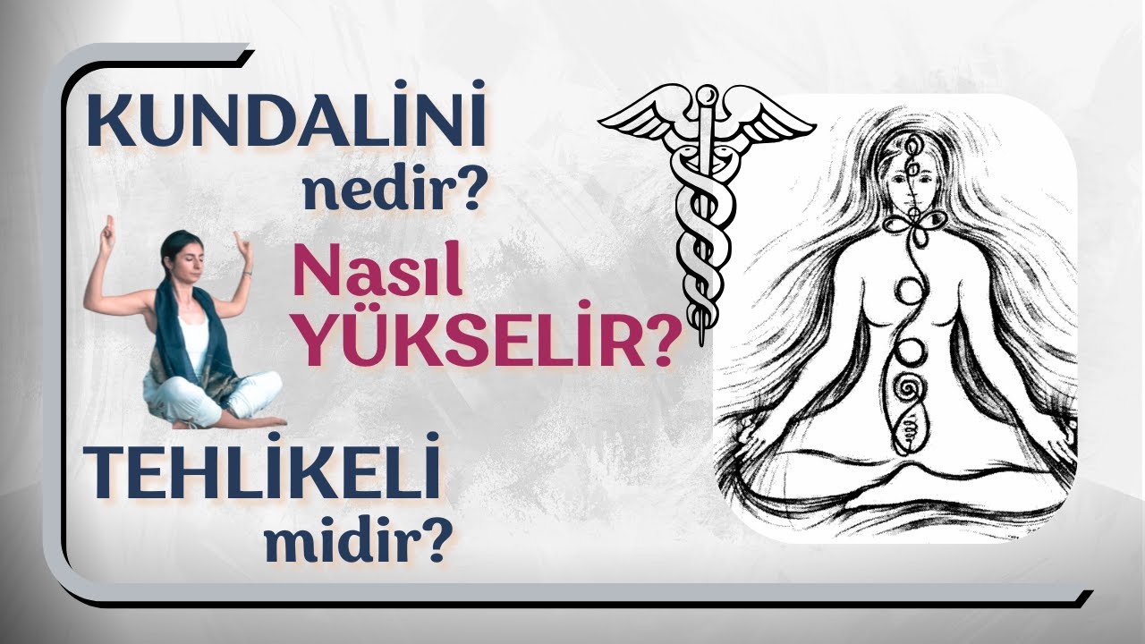 Kundalini Enerji Nedir? Nasıl Yükselir? Tehlike midir?