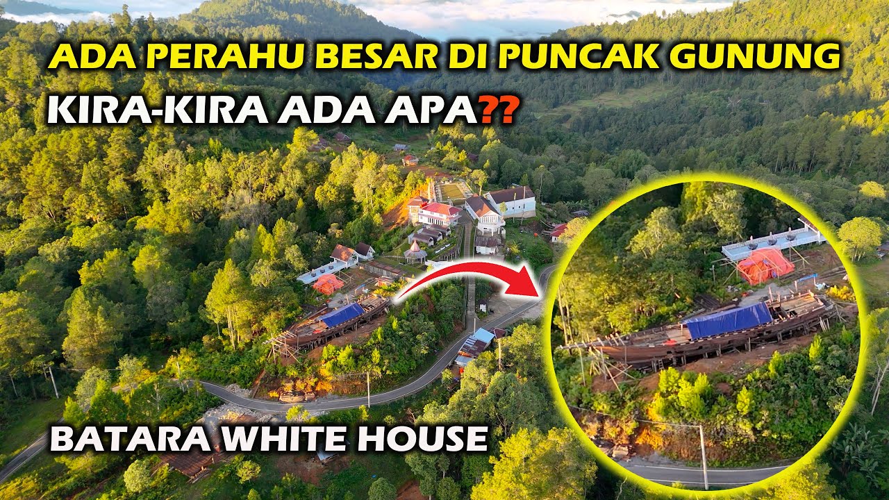 Ada Perahu Besar Di Puncak Gunung, Ada Apa Kira-kira? | Batara White House |