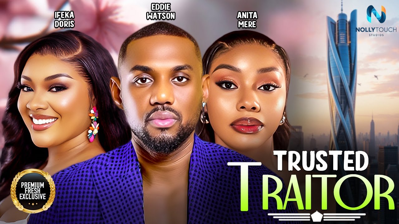 TRUSTED TRAITOR (EDDIE WATSON DORIS IFEKA) - nigerian movies 2025 latest full  Movies