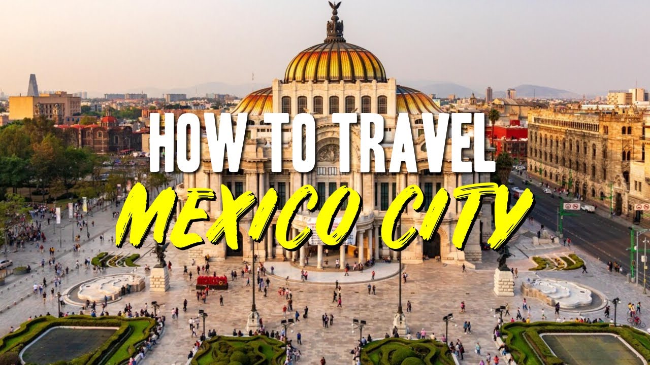 Mexico City Travel Guide 2025 - How to Travel CDMX