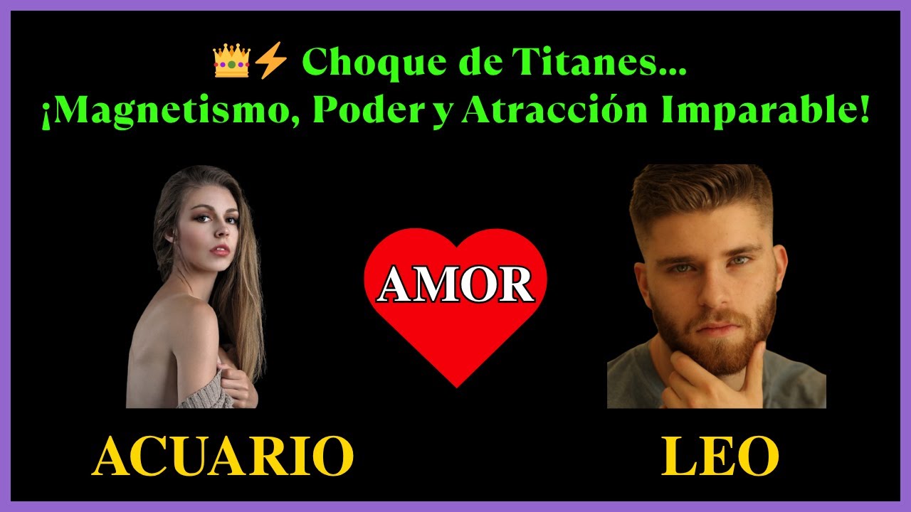 Compatibilidad ACUARIO y LEO: La Verdad Que Nadie Te Contó 💖 Amor Intenso vs Orgullo 🦁
