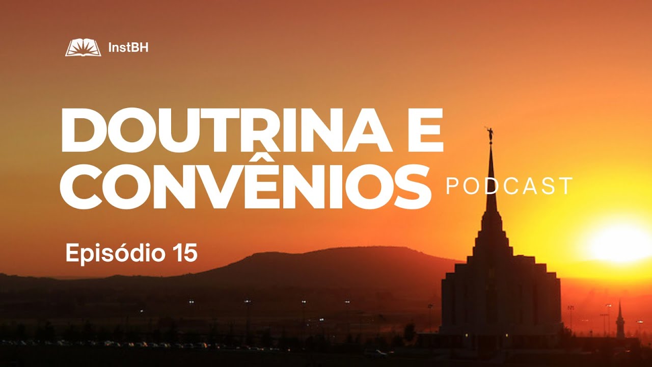 Doutrina e Conv&ecirc;nios - Epis&oacute;dio 15