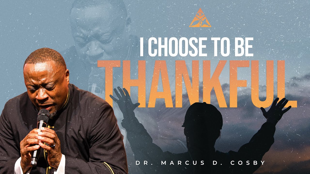 I Choose to Be Thankful | Dr. Marcus D. Cosby