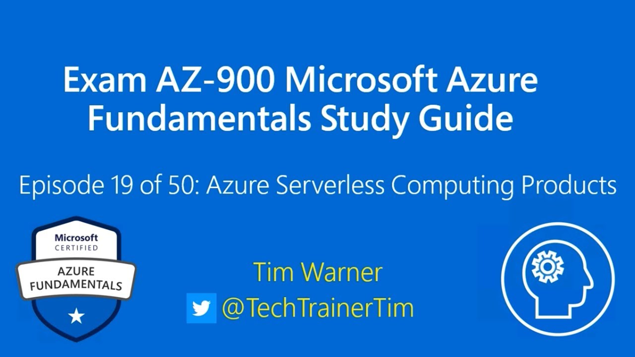 Exam AZ-900 MS Azure Fundamentals Study Guide Ep 19 of 50: Azure Serverless Computing Products