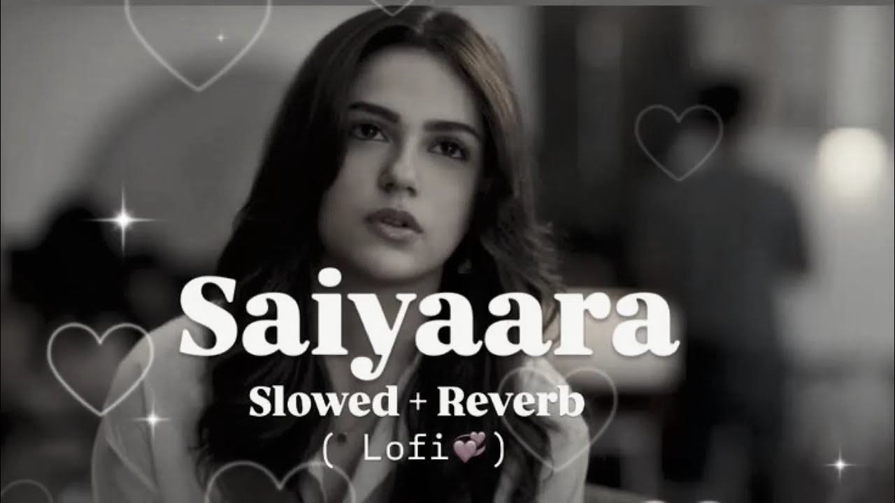 Saiyaara Title Song | ( Slowed + Reverb ) | Ahaan Panday, AneetPadda | Tanishk Bagchi