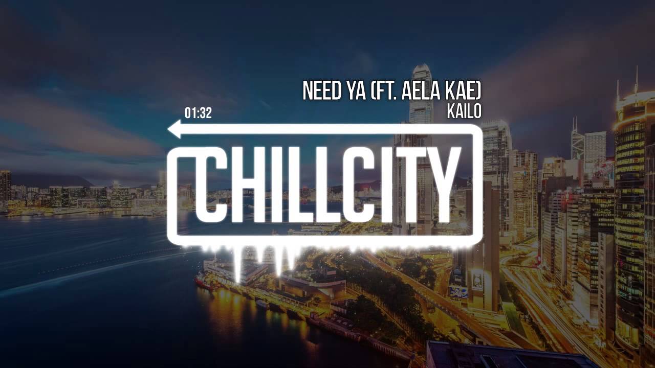 Kailo - Need Ya (Ft. Aela Kae)