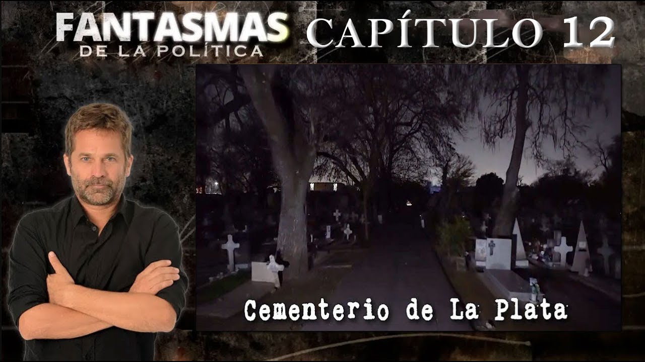 FANTASMAS DE LA POLÍTICA - Capítulo 12: CEMENTERIO DE LA PLATA