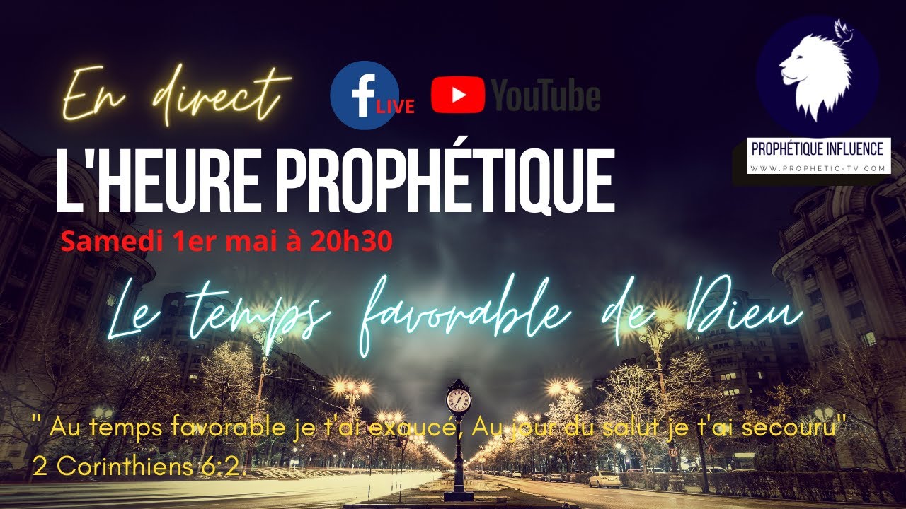 PROPHETIQUE INFLUENCE LIVE l'Heure Proph&eacute;tique : Le temps Favorable de Dieu