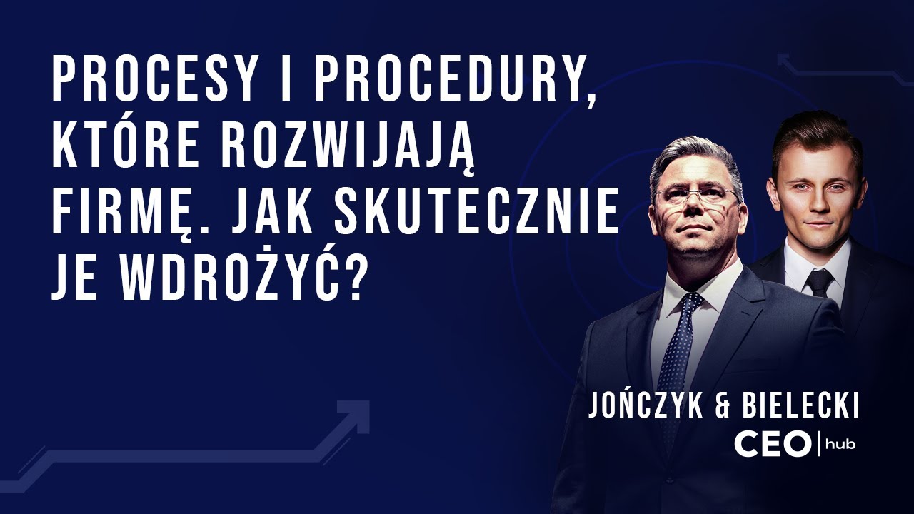 Procesy i procedury, kt&oacute;re rozwijają firmę. Jak skutecznie je wdrożyć?