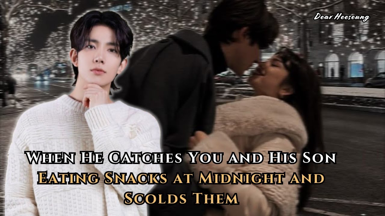 When He Catches You and His Son Eating Snacks at Midnight and Scolds Them | Heeseung FF Oneshot