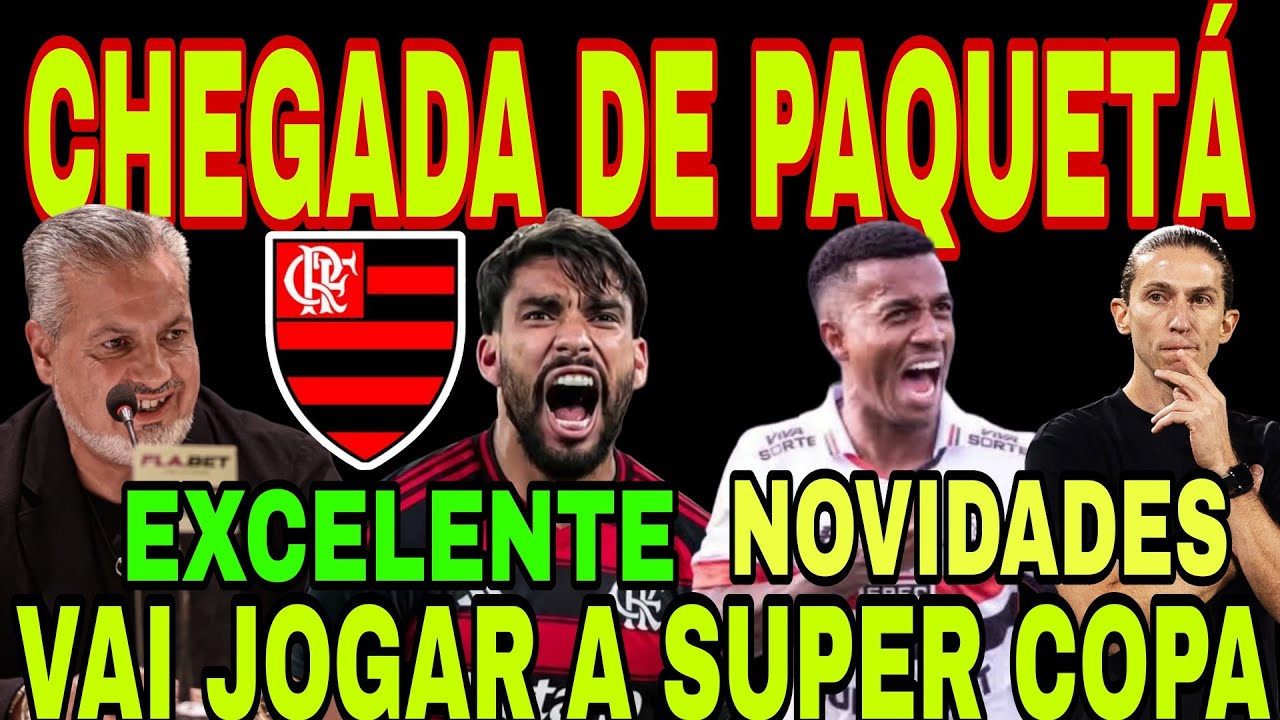 FLAMENGO: CHEGADA DE LUCAS PAQUETÁ CONFIRMADA! MARCOS ANTÔNIO NO MENGÃO!? FLAMENGO X SÃO PAULO E+
