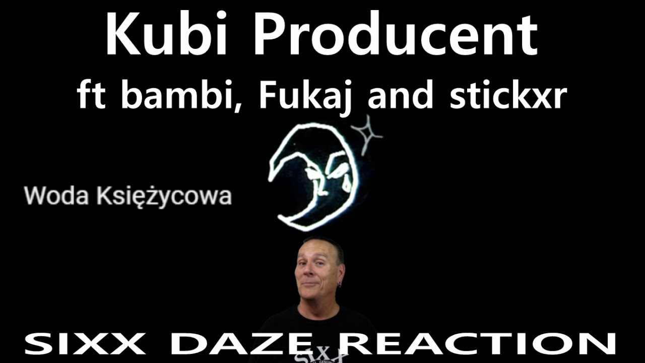 Sixx Daze Reaction Kubi Producent: Woda Księżycowa ft. bambi, Fukaj, stickxr