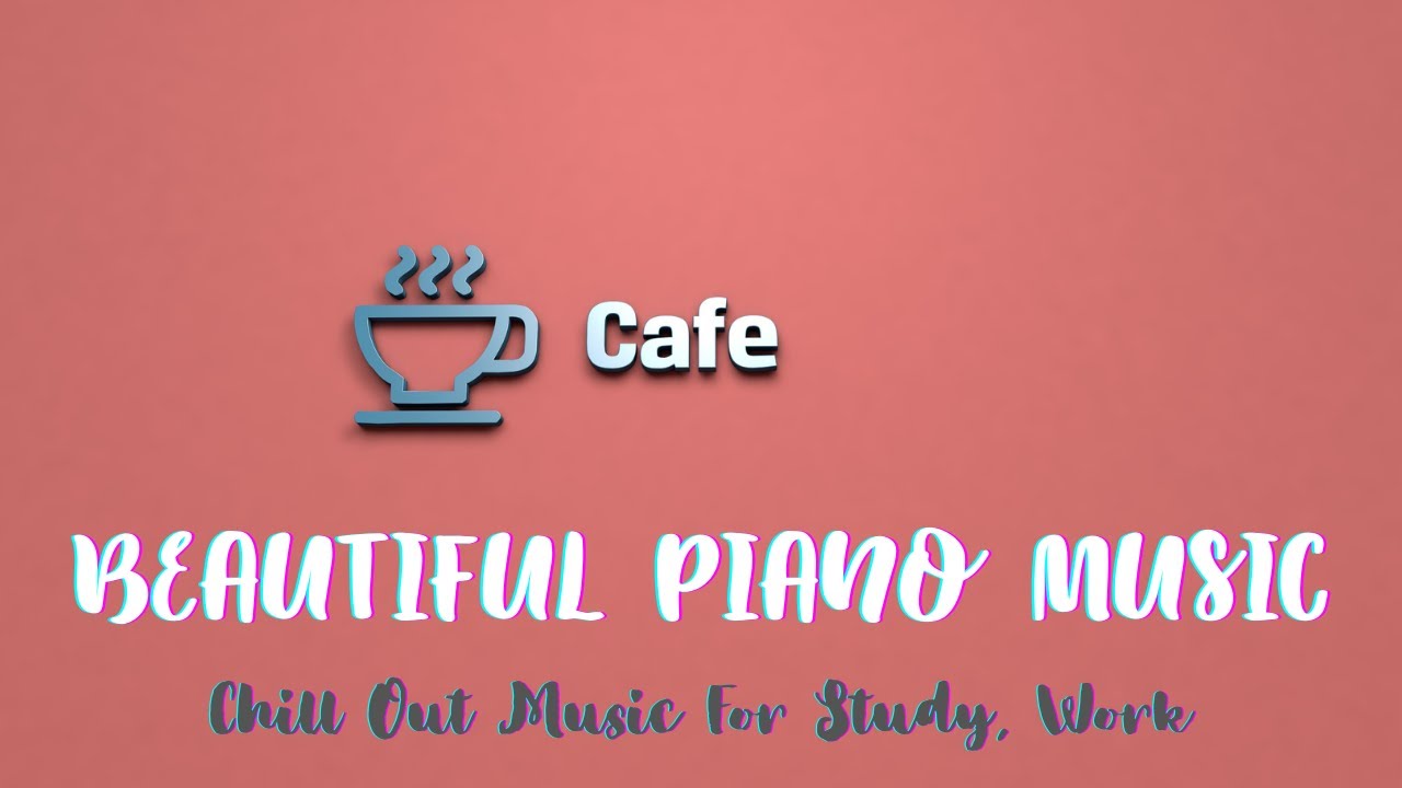 ☕🎹📻Relaxing Cafe Music - Beautiful Piano Music - Chill Out Music For Study, Work☕🎹📻
