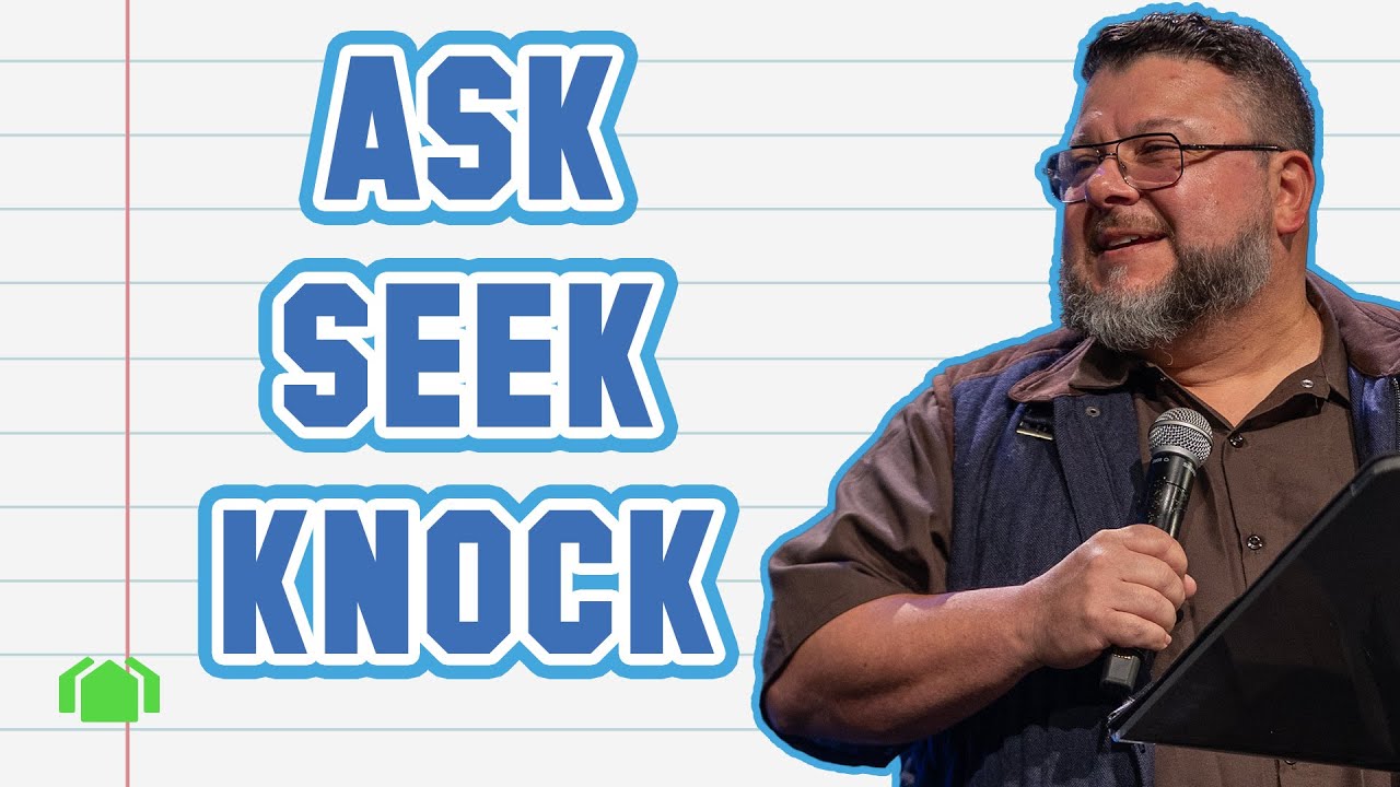 Ask, Seek, Knock