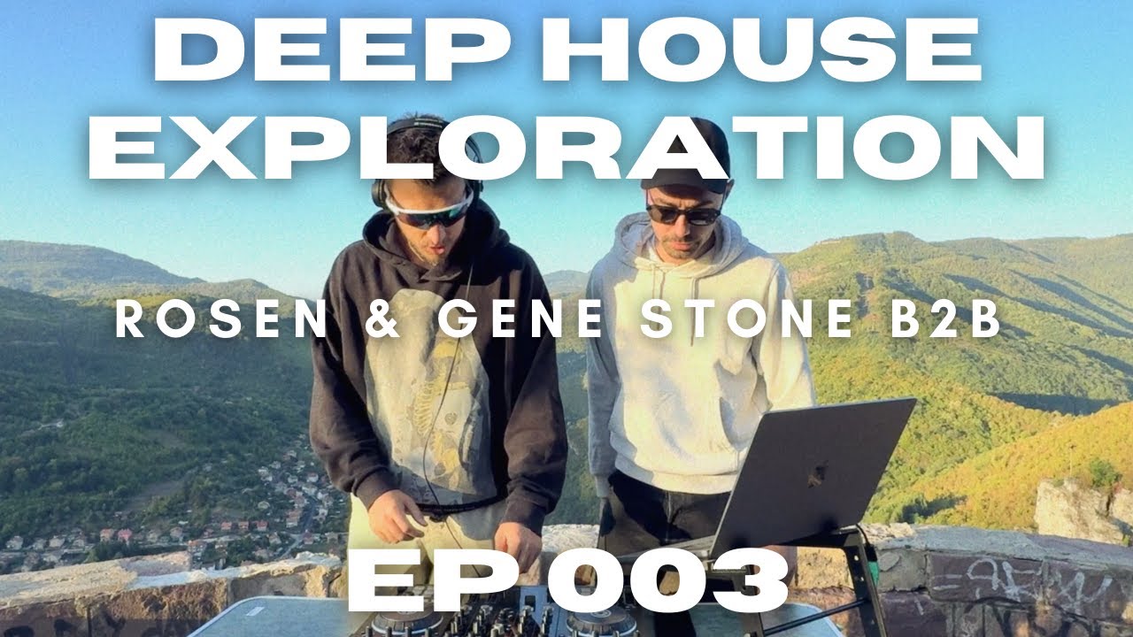 Rosen & Gene Stone B2B - Deep House Exploration 003 - DJ Set - Live from Lakatnik