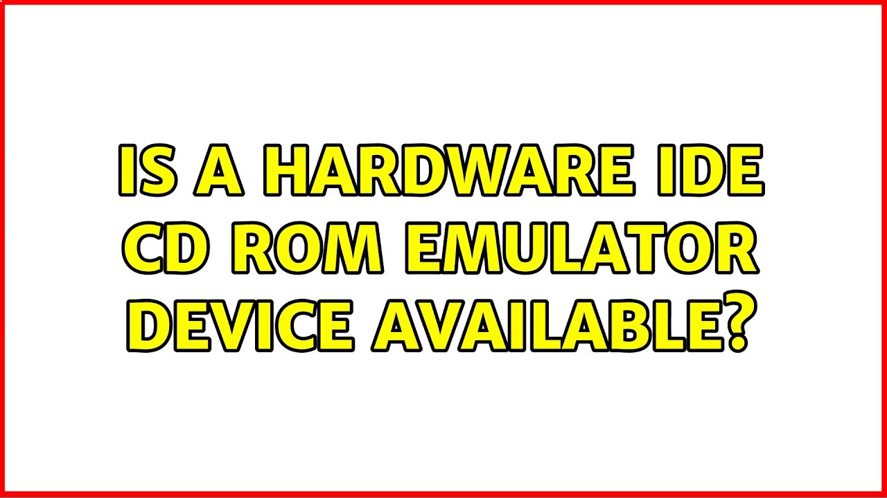 Is a hardware IDE cd rom emulator device available? (3 Solutions!!)