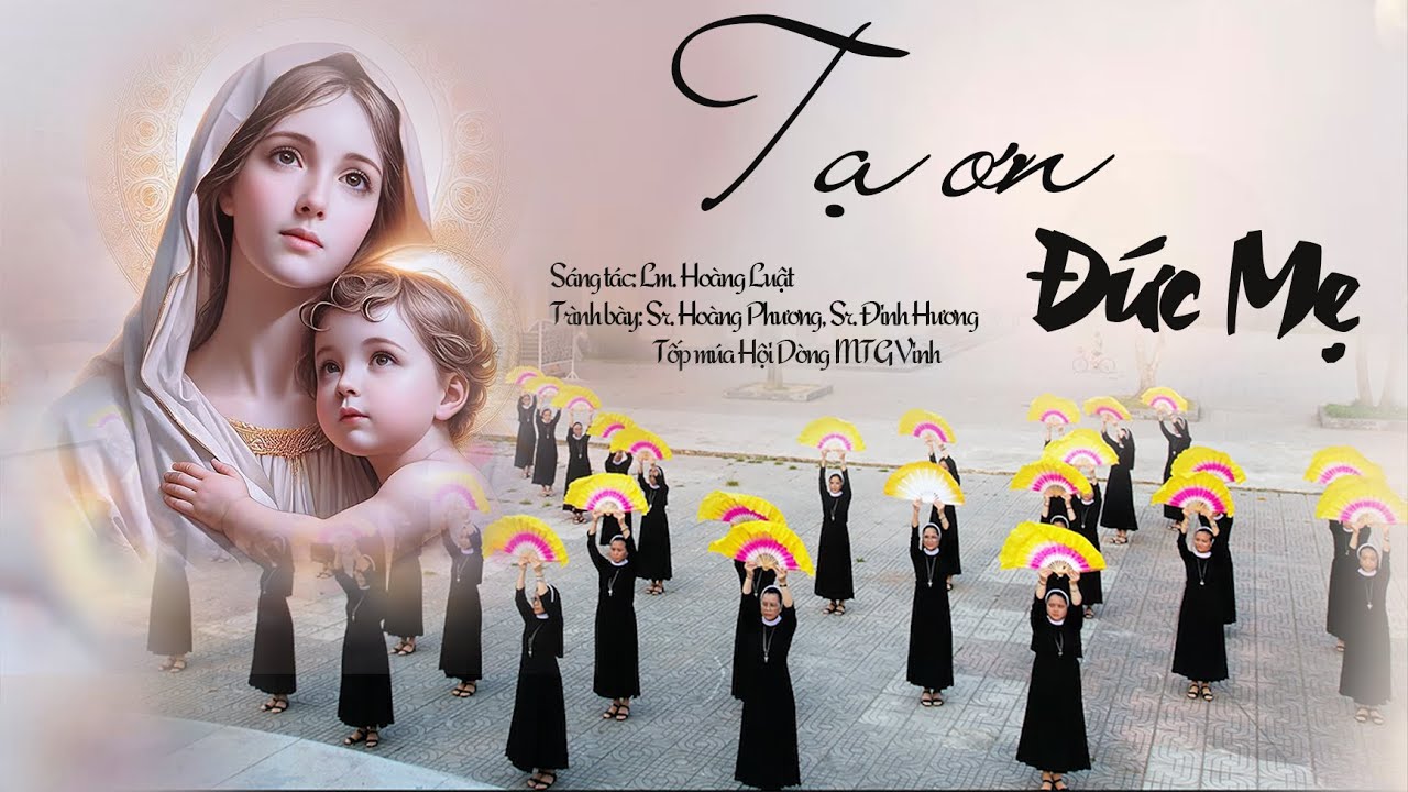 TẠ ƠN ĐỨC MẸ/ St: Lm. Hoàng Luật/ Tb: Sr. Hoàng Phương, Sr. Đinh Hương, tốp múa Hội Dòng MTG Vinh