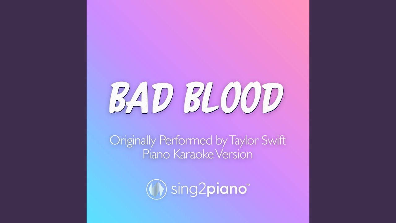 Bad Blood (Originally Performed by Taylor Swift) (Piano Karaoke Version)