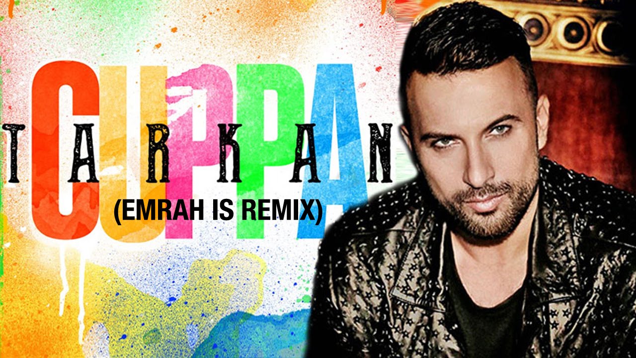 Tarkan - Cuppa (Emrah Is Remix)