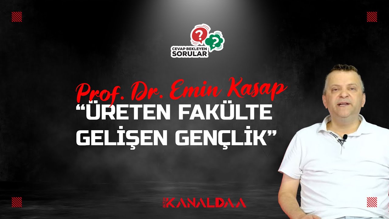 Üreten fakülte gelişen gençlik I Prof.Dr. Emin Kasap I Cevap Bekleyen Sorular 11.Bölüm