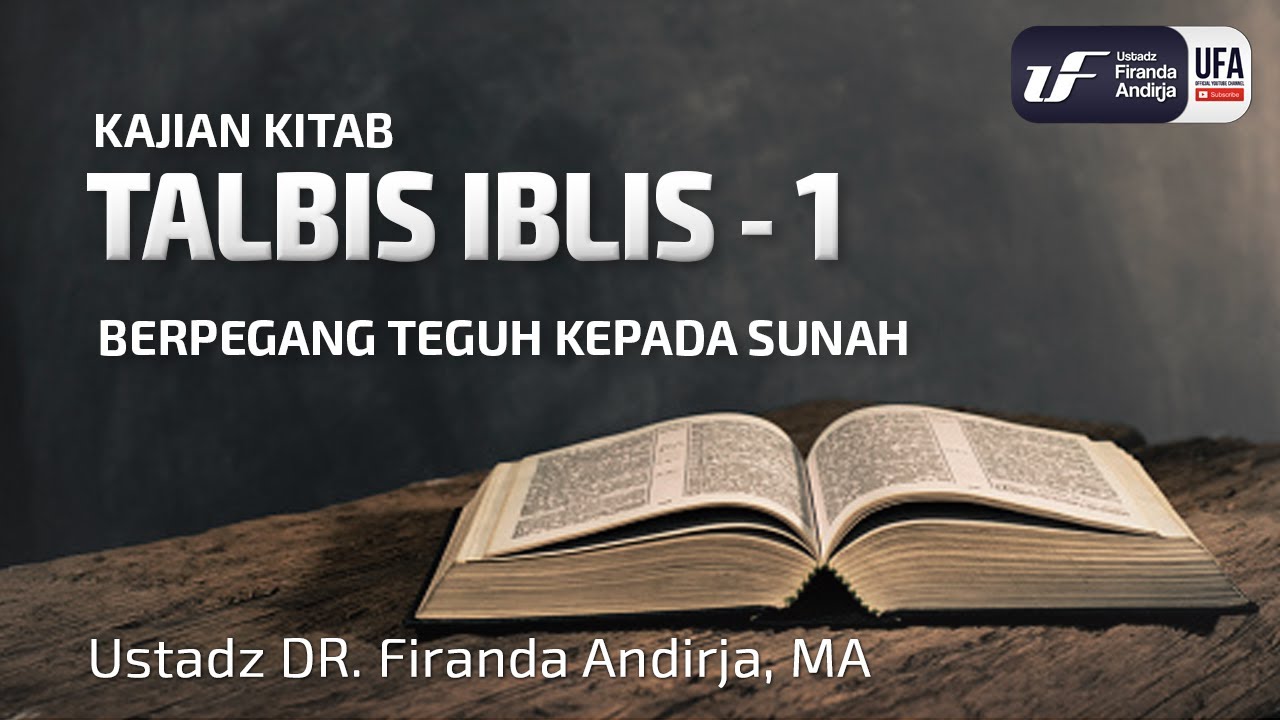 Talbis Iblis #1 : Berpegang Teguh Kepada Sunah - Ustadz Dr. Firanda Andirja M.A.