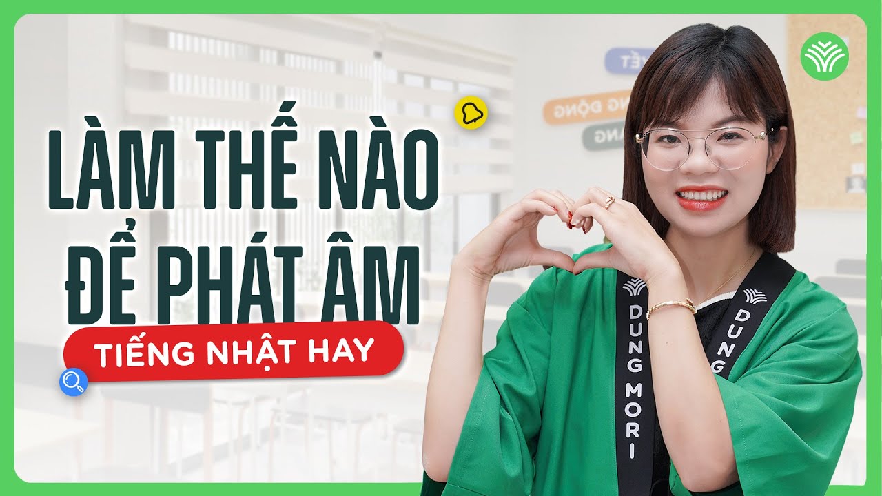 Bí quyết PHÁT ÂM TIẾNG NHẬT HAY ngay từ sơ cấp!!!