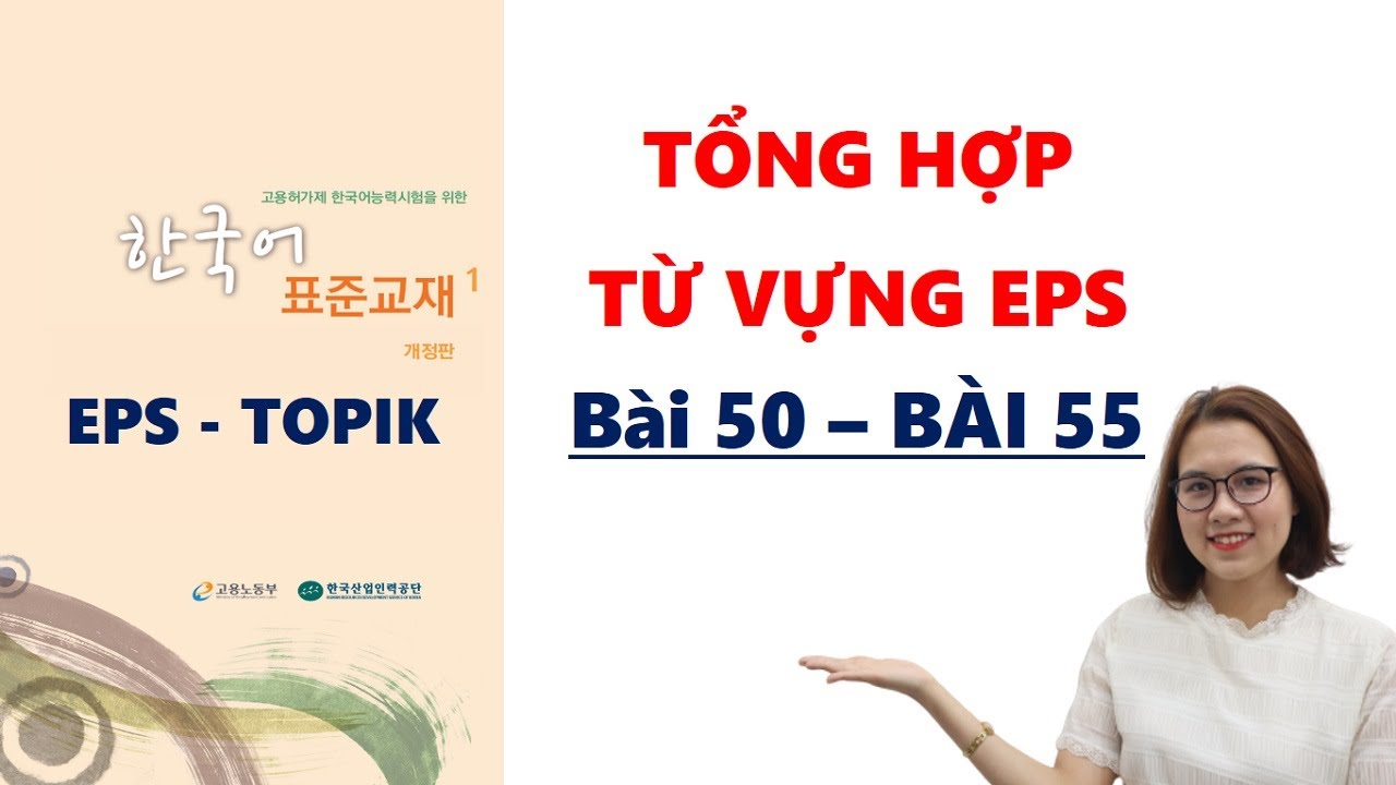 [Tổng hợp bài 51 - 55] Từ Vựng Tiếng Hàn EPS - XKLĐ (Sách 60 bài quyển 2)