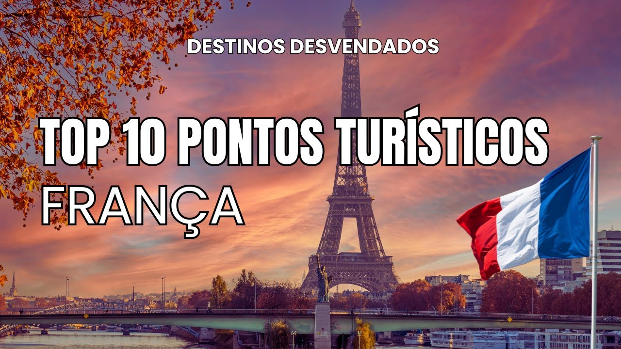 Top 10 Pontos Tur&iacute;sticos da Fran&ccedil;a - Hist&oacute;ria, Cultura e Belezas que V&atilde;o Te Surpreender!