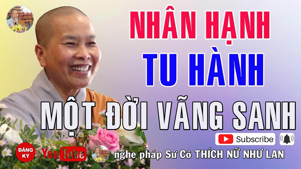 NHÂN HẠNH TU HÀNH MỘT ĐỜI VÃNG SANH - SƯ CÔ THÍCH NỮ NHƯ LAN ( Nên Nghe Một Lần rất hay )