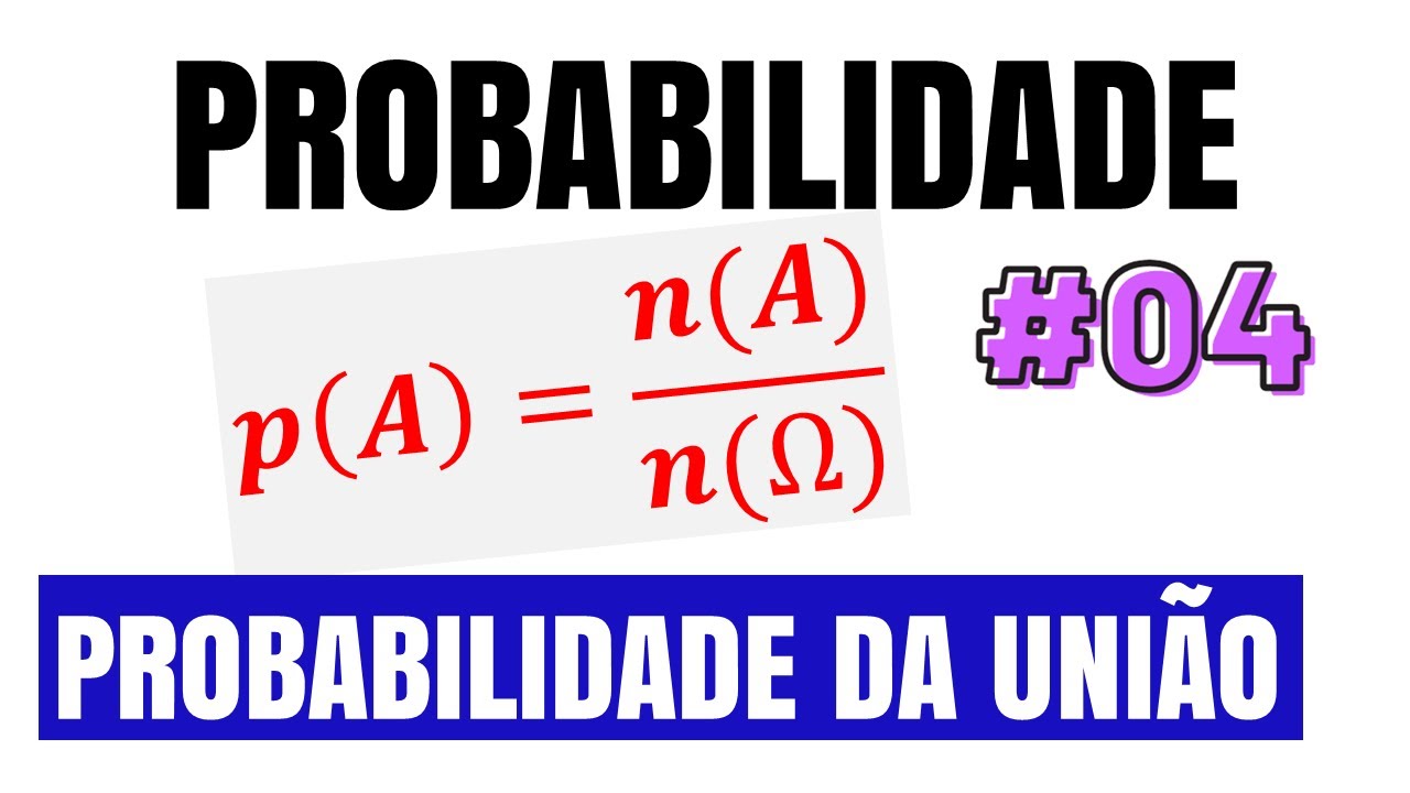 PROBABILIDADE DA UNIÃO E EVENTOS MUTUAMENTE EXCLUSIVOS | AULA 4