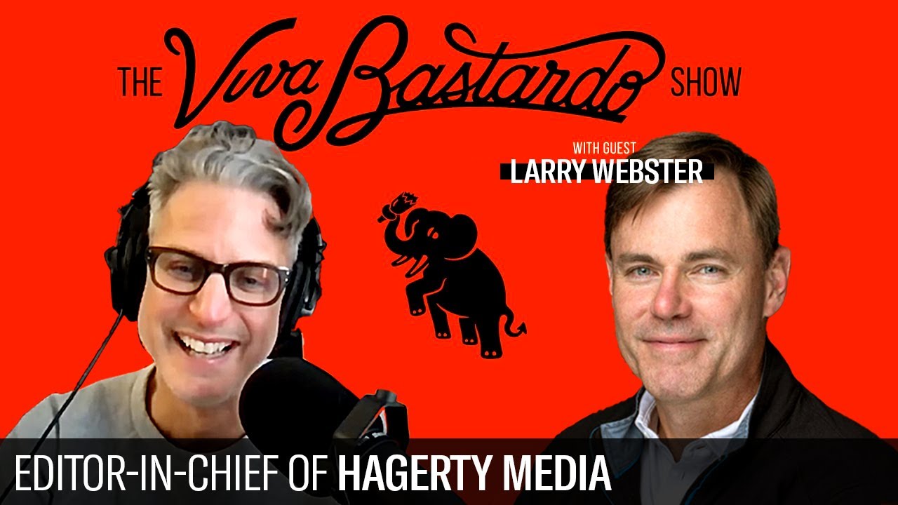 Larry Webster, Editor-in-Chief of Hagerty Media - The Viva Bastardo Show - 036