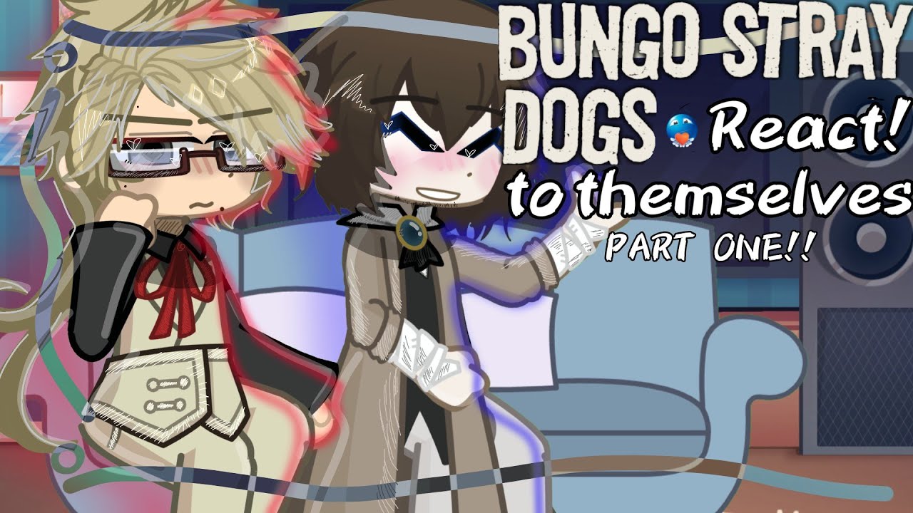 Bungo Stray Dogs react to themselves! ‧˚꒰🐾꒱༘⋆ (Part One!!)