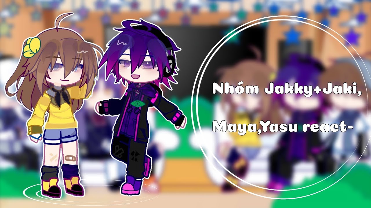 Nhóm Jakky + Jaki,Yasu,Maya react ||#lhms2 #lhms ||Jaki Natsumi 2|| by Elyn