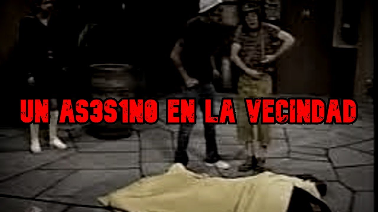 Creepypasta del Chavo del 8 - Un As3s1n0 en la Vecindad