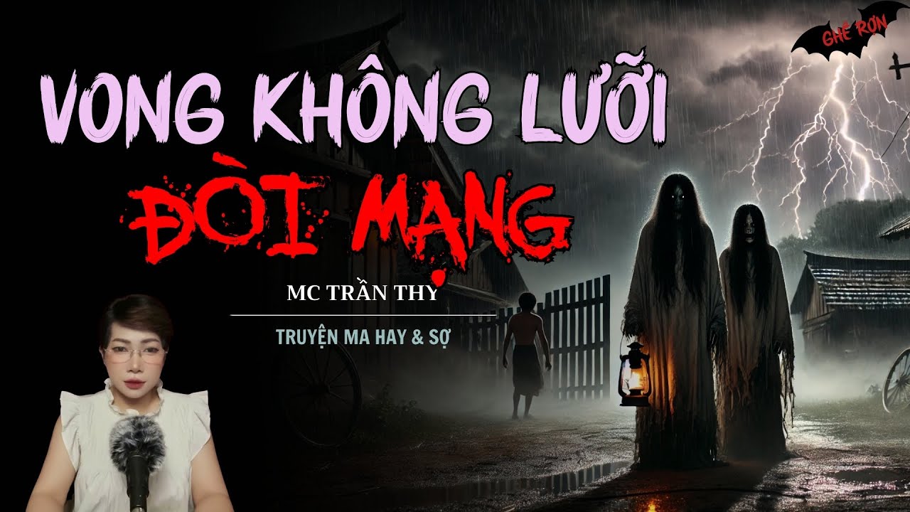 TRUYỆN MA MC TRẦN THY : VONG KH&Ocirc;NG LƯỠI Đ&Ograve;I MẠNG | NGHE TRUYỆN MA Đ&Ecirc;M KHUYA KINH DỊ