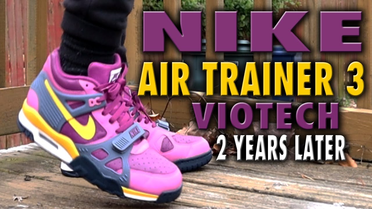 2 YEARS LATER WEARING THE NIKE AIR TRAINER 3 VIOTECH