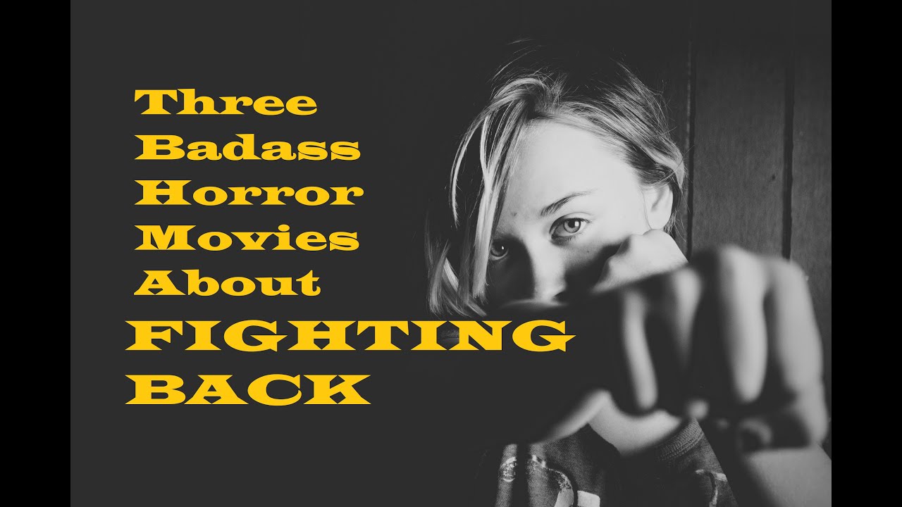 Three Badass Horror Movies About Fighting Back - Horror Movie Syllabus