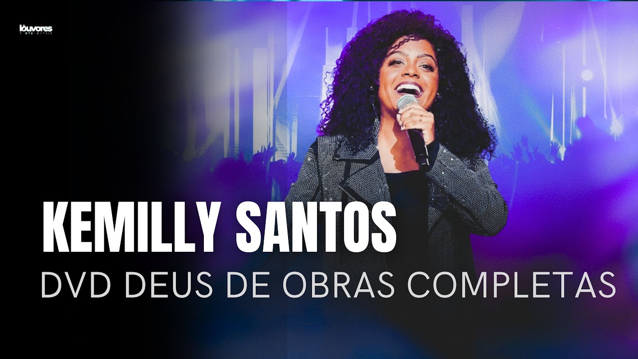 Kemily Santos | Os Melhores Clipes - [DVD Deus De Obras Completas]