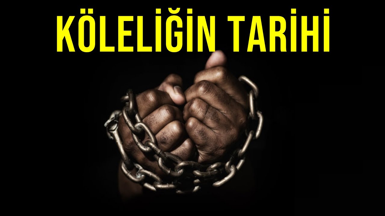 KÖLELİĞİN TARİHİ - İNSAN SATMAK