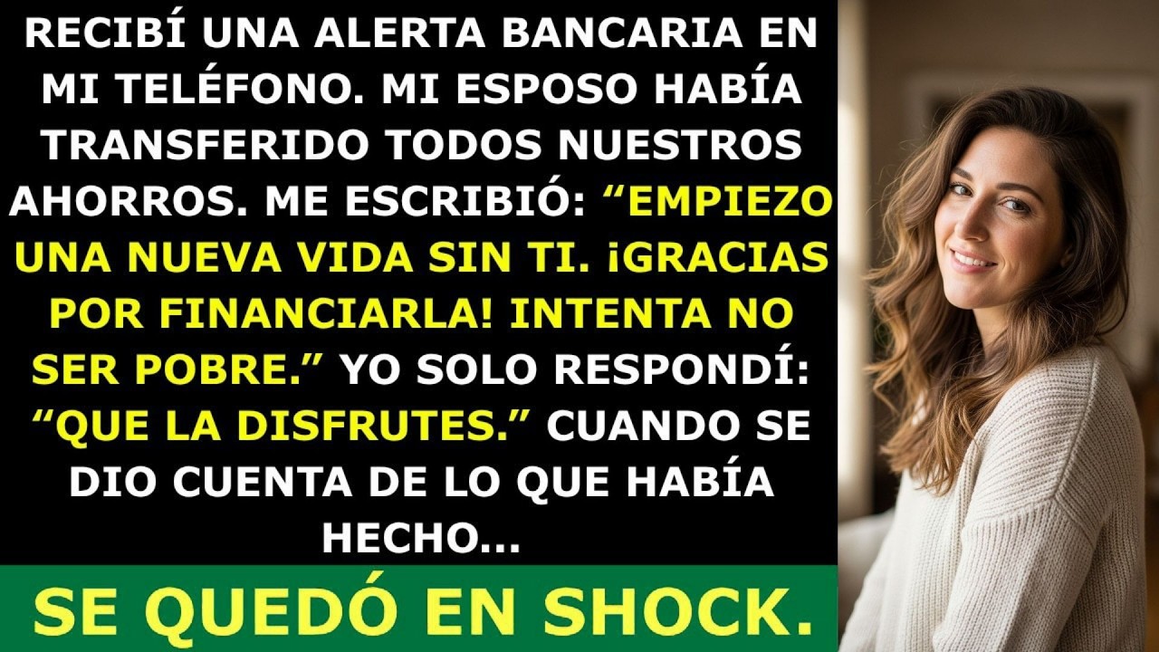 Mi Esposo Transfirió Todos Nuestros Ahorros a Su Cuenta… No Esperaba Lo Que Yo Haría Después