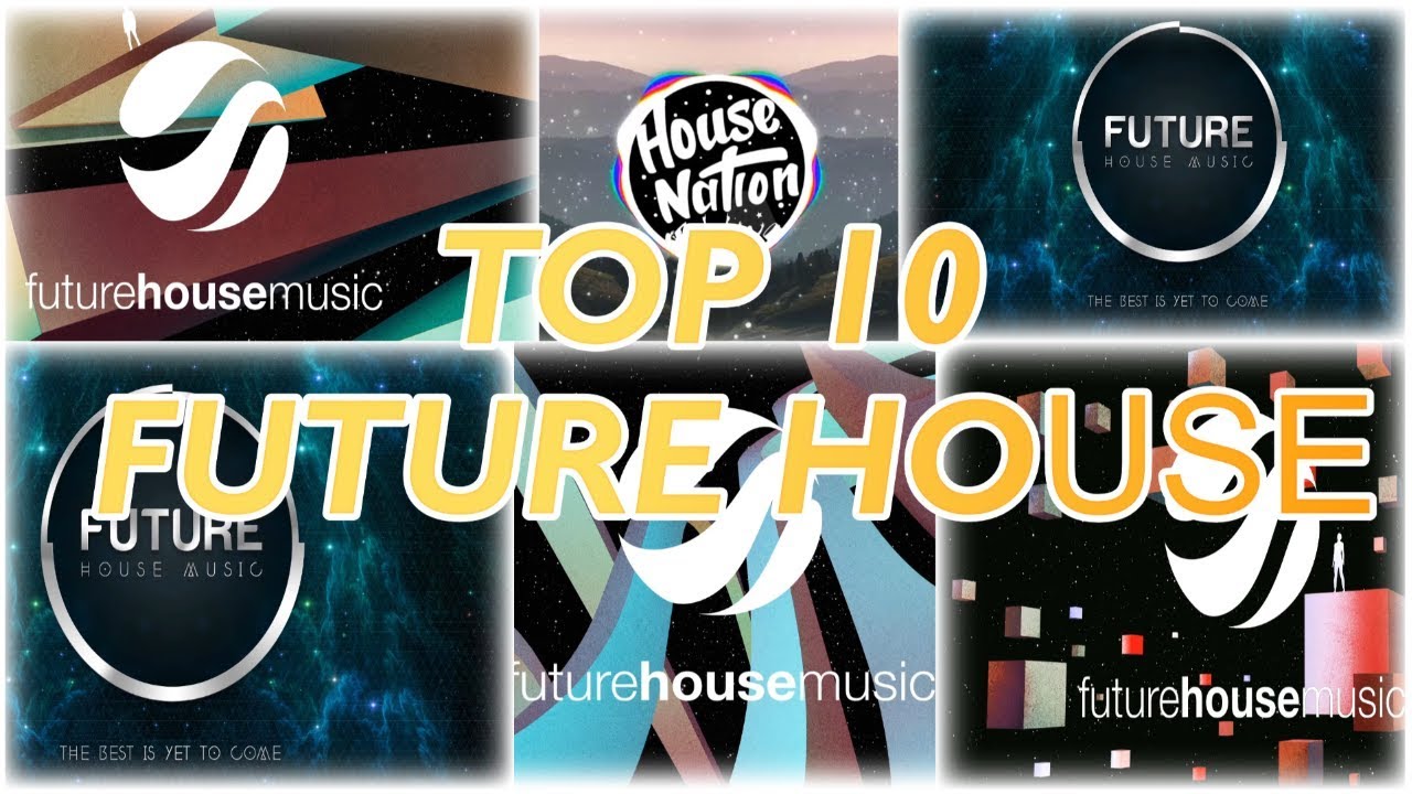 🎵TOP 10 MOST FAMOUS FUTURE HOUSE SONGS OF ALL TIME!!!
