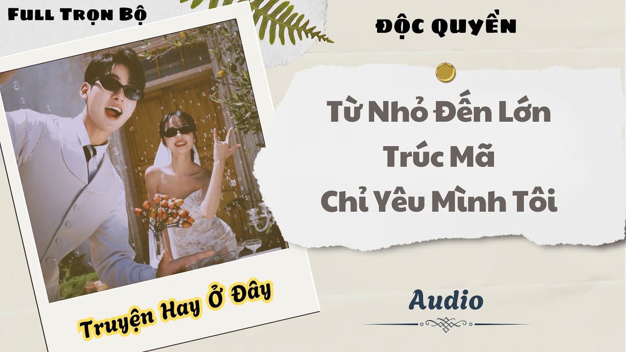 [Truyện Audio] | Từ Nhỏ Đến Lớn Tr&uacute;c M&atilde; Chỉ Y&ecirc;u M&igrave;nh T&ocirc;i | DuDu Audio