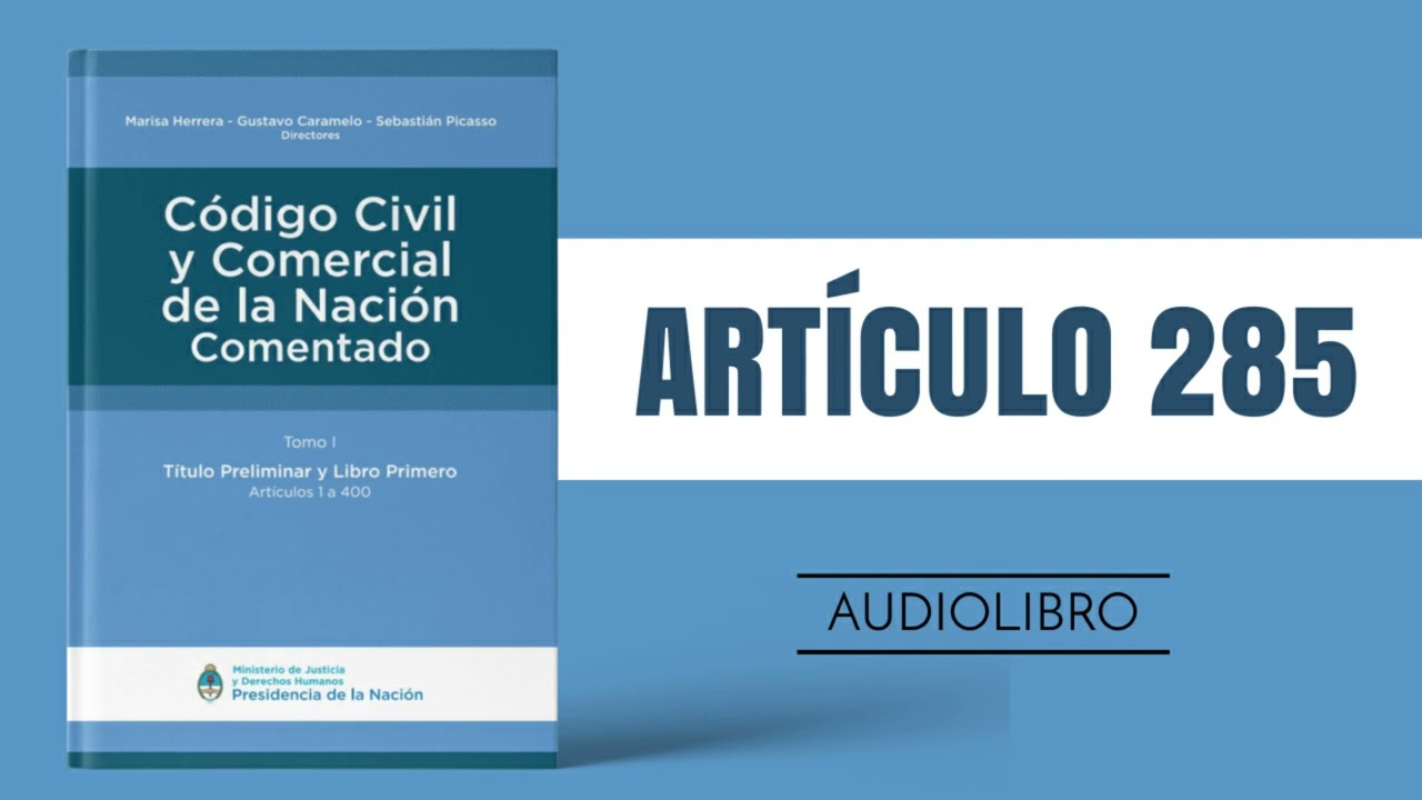 ART&Iacute;CULO 285 ✔ C&oacute;digo Civil y Comercial Comentado 🔊 (NUEVA LEY - ARGENTINA)