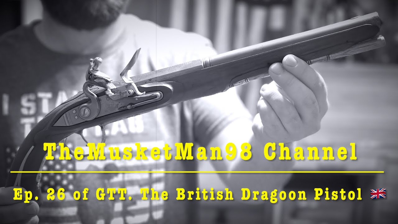 The British Dragoon Flintlock Pistol. GTT Ep. 26