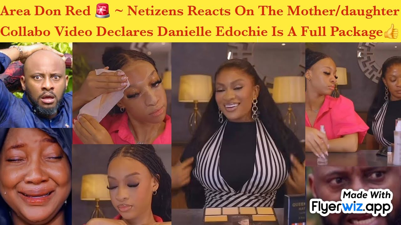 AREA DON RED 🚨 ~ DANIELLE EDOCHIE NA FULL PACKAGE VIDEO COLLABO OF MAY EDOCHIE AND DAUGHTER NETIZENS